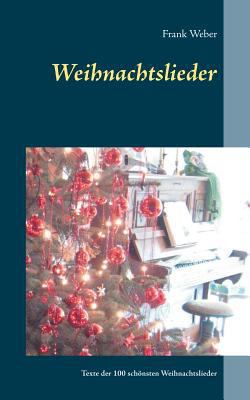 Weihnachtslieder: 100 Liedertexte der schönsten... [German] 3732233758 Book Cover