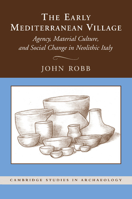 The Early Mediterranean Village: Agency, Materi... 1107661102 Book Cover