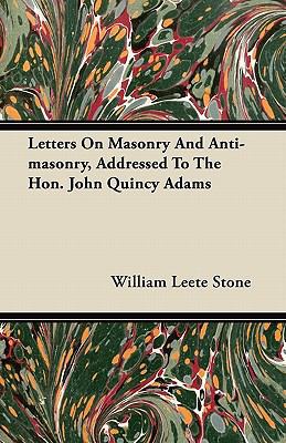 Letters On Masonry And Anti-masonry, Addressed ... 1446066673 Book Cover