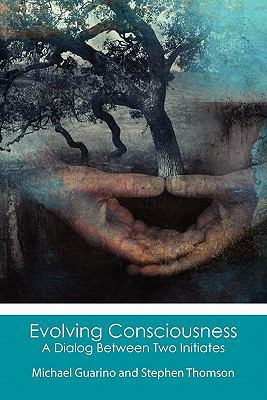 Evolving Consciousness: A Dialog Between Two In... 1453667679 Book Cover
