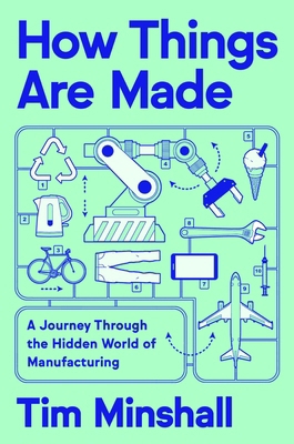 How Things Are Made: A Journey Through the Hidd... 0063434652 Book Cover