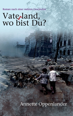 Vaterland, wo bist du?: Roman nach einer wahren... [German] 3749734577 Book Cover