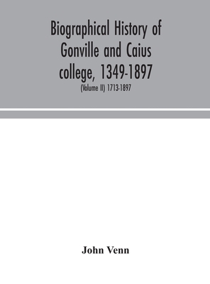 Biographical history of Gonville and Caius coll... 9354048013 Book Cover