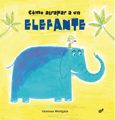Cómo Atrapar a Un Elefante [Spanish] 8416817510 Book Cover
