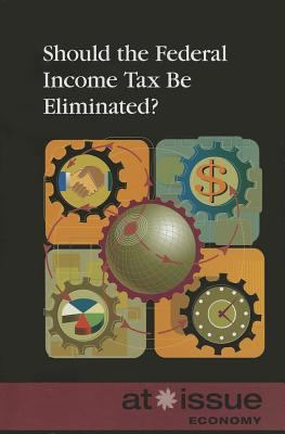 Should the Federal Income Tax Be Eliminated? 0737762012 Book Cover