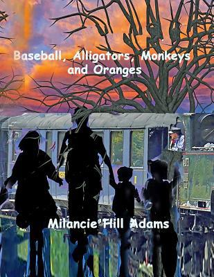 Baseball, Alligators, Monkeys and Oranges 1080953906 Book Cover