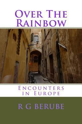 Over The Rainbow: Encounters in Europe 1482609657 Book Cover