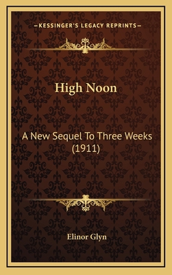 High Noon: A New Sequel to Three Weeks (1911) 1164776142 Book Cover