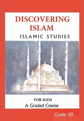 DISCOVERING ISLAM ISLAMIC STUDIES FOR KIDS Grade 10: Islamic book