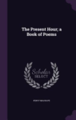 The Present Hour; a Book of Poems 1359560785 Book Cover