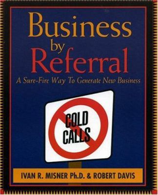 Business by Referral : A Sure-Fire Way to Gener... 188516727X Book Cover