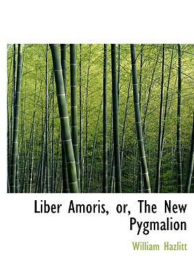 Liber Amoris, Or, the New Pygmalion 1117112543 Book Cover