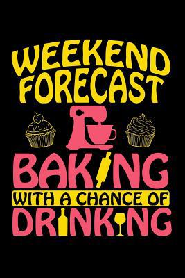 Weekend Forecast - Baking With a Chance of Drin... 1079336494 Book Cover