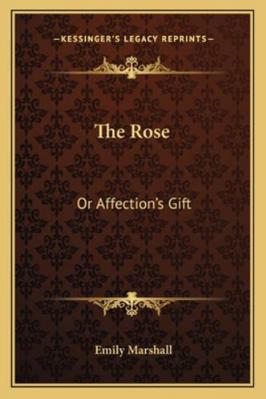 The Rose: Or Affection's Gift 1163273007 Book Cover