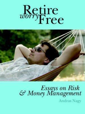 Retire Worry Free: Essays on Risk and Money Man... 0975309315 Book Cover