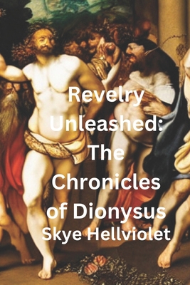 Revelry Unleashed: The Chronicles of Dionysus            Book Cover