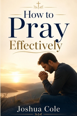 How to Pray Effectively B0H6RGXBTV Book Cover