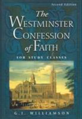 The Westminster Confession of Faith: For Study ... 0875525938 Book Cover