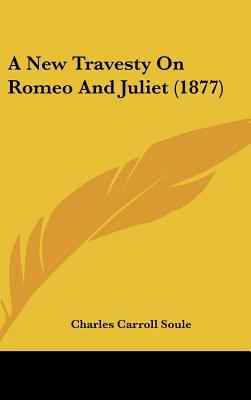 A New Travesty on Romeo and Juliet (1877) 1161760377 Book Cover