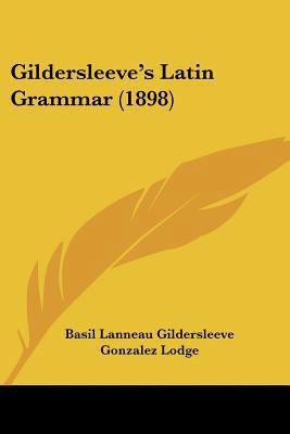 Gildersleeve's Latin Grammar (1898) 1436858844 Book Cover