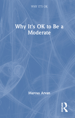 Why It's Ok to Be a Moderate 1032613890 Book Cover