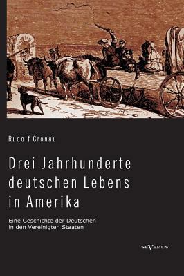 Drei Jahrhunderte deutschen Lebens in Amerika. ... [German] 3863473760 Book Cover