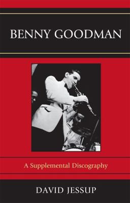 Benny Goodman: A Supplemental Discography 081087685X Book Cover