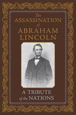 The Assassination of Abraham Lincoln, A Tribute... 1568527497 Book Cover