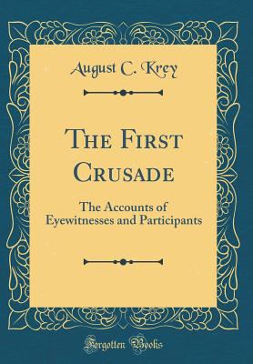 The First Crusade: The Accounts of Eyewitnesses... 1528179315 Book Cover