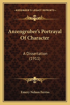Anzengruber's Portrayal Of Character: A Dissert... 1166424162 Book Cover