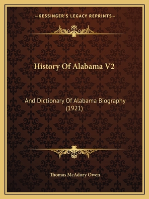 History Of Alabama V2: And Dictionary Of Alabam... 1165496321 Book Cover