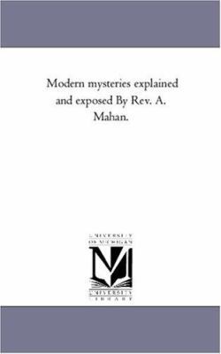 Modern Mysteries Explained and Exposed by Rev. ... 1425554245 Book Cover