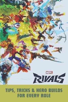 Marvel Rivals: Tips, Tricks & Hero Builds for E... B0FC6BNM6L Book Cover
