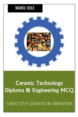 Ceramic Technology Diploma & Engineering MCQ B0BNBDP2YS Book Cover