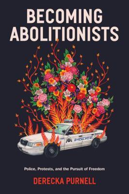 Becoming Abolitionists: Police, Protest and the... 1839766670 Book Cover