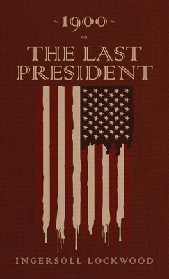 1900 or, The Last President: The Original 1896 ... 1645940470 Book Cover