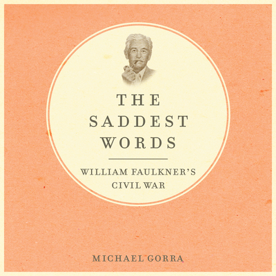 The Saddest Words: William Faulkner's Civil War 1696600367 Book Cover