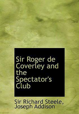 Sir Roger de Coverley and the Spectator's Club [Large Print] 0554641712 Book Cover