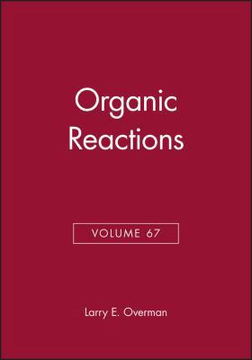 Organic Reactions, Volume 67 0470041455 Book Cover