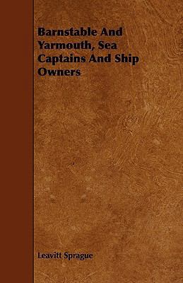 Barnstable And Yarmouth, Sea Captains And Ship ... 1444686445 Book Cover
