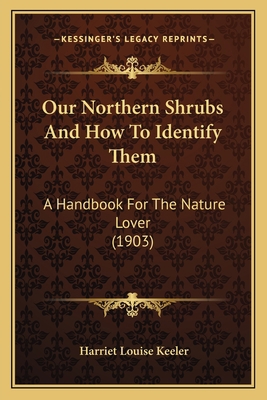 Our Northern Shrubs And How To Identify Them: A... 1164952242 Book Cover