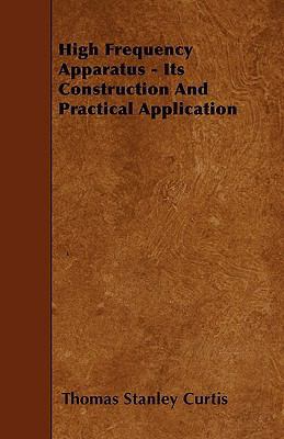 High Frequency Apparatus - Its Construction And... 1445535092 Book Cover