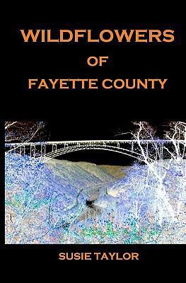 Wildflowers of Fayette County 1461021642 Book Cover