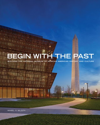 Begin with the Past: Building the National Muse... 1588347427 Book Cover