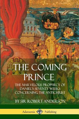 The Coming Prince: The Marvelous Prophecy of Da... 1387998226 Book Cover