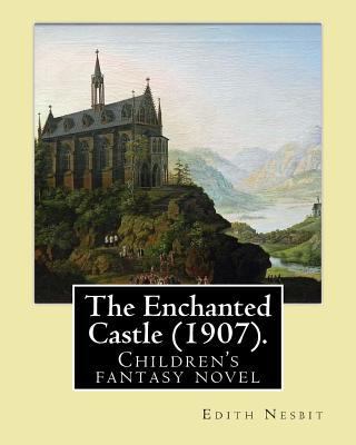 The Enchanted Castle (1907). By: Edith Nesbit, ... 1543134041 Book Cover