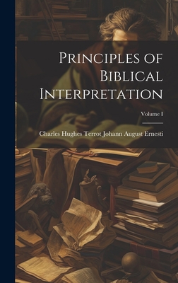 Principles of Biblical Interpretation; Volume I 1019473924 Book Cover