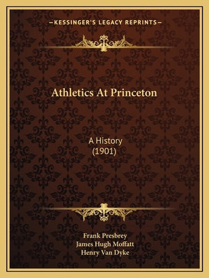 Athletics At Princeton: A History (1901) 1164582089 Book Cover