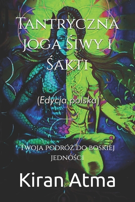 Tantryczna joga &#346;iwy i &#346;akti: Twoja p... [Polish] B0DL57D6C5 Book Cover