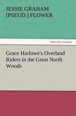 Grace Harlowe's Overland Riders in the Great No... 3847231529 Book Cover